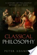 Klasszikus filozófia: A filozófia hézagmentes története, 1. kötet - Classical Philosophy: A History of Philosophy Without Any Gaps, Volume 1