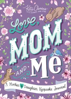 Szerelem, anya és én: A Mother and Daughter Keepsake Journal - Love, Mom and Me: A Mother and Daughter Keepsake Journal