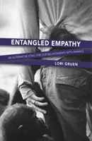 Összefonódott empátia: Egy alternatív etika az állatokkal való kapcsolatainkban - Entangled Empathy: An Alternative Ethic for Our Relationships with Animals