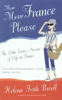 Még több Még több Franciaországot kérek - A franciaországi élet apró vágyai és titkai - More More France Please - The Little Lusts and Secrets of Life in France