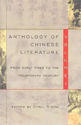 A kínai irodalom antológiája: I. kötet: A korai időktől a XIV. századig - Anthology of Chinese Literature: Volume I: From Early Times to the Fourteenth Century