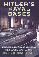 Hitler haditengerészeti bázisai: A haditengerészet bázisai a második világháborúban - Hitler's Naval Bases: Kriegsmarine Bases During the Second World War