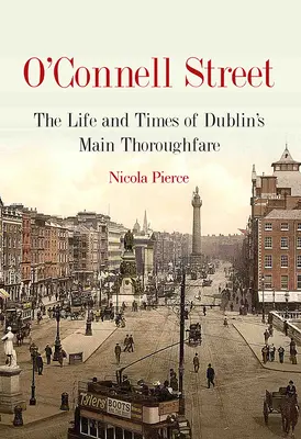 O'Connell Street: Dublin ikonikus utcájának története és élete - O'Connell Street: The History and Life of Dublin's Iconic Street