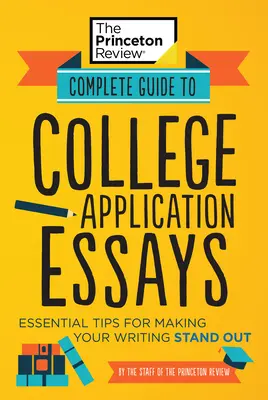 Complete Guide to College Application Essays: Essential Tips for Making Your Writing Stand Out