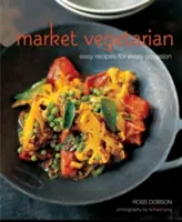 Market Vegetarian - Könnyű receptek minden alkalomra - Market Vegetarian - Easy Recipes for Every Occasion