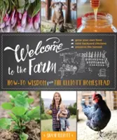 Üdvözöljük a farmon: Hogyan kell bölcsességeket tanulni az Elliott-tanyáról? - Welcome to the Farm: How-To Wisdom from the Elliott Homestead