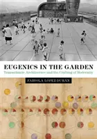 Eugenika a kertben: Transzatlanti építészet és a modernitás megalkotása - Eugenics in the Garden: Transatlantic Architecture and the Crafting of Modernity