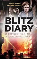 Blitz Diary: Élet a tűz alatt a második világháborúban - Blitz Diary: Life Under Fire in the Second World War