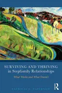 Túlélés és gyarapodás mostohacsaládi kapcsolatokban: Mi működik és mi nem - Surviving and Thriving in Stepfamily Relationships: What Works and What Doesn't