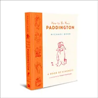 Hogyan legyünk még több Paddington: A kedvesség könyve - How to Be More Paddington: A Book of Kindness