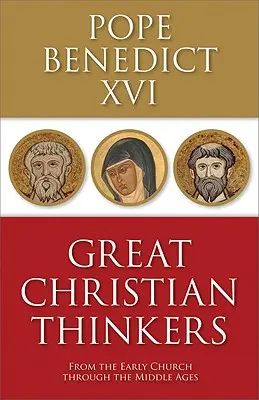 Nagy keresztény gondolkodók: Az ősegyháztól a középkoron át - Great Christian Thinkers: From the Early Church Through the Middle Ages