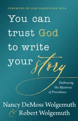 Bízhatsz Istenben, hogy megírja a történetedet: A Gondviselés misztériumainak átölelése - You Can Trust God to Write Your Story: Embracing the Mysteries of Providence