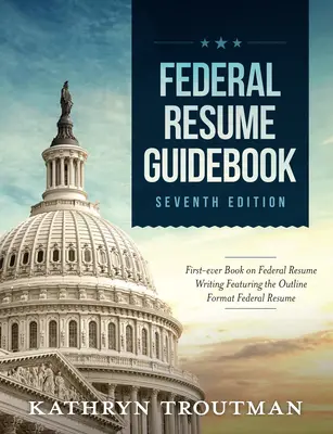 Szövetségi önéletrajzkalauz: Szövetségi önéletrajzírás a vázlatos formátumú szövetségi önéletrajzok segítségével - Federal Resume Guidebook: Federal Resume Writing Featuring the Outline Format Federal Resume