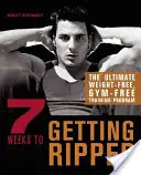 7 hét, hogy felhúzza magát: A végső súlymentes, tornaterem-mentes edzésprogram - 7 Weeks to Getting Ripped: The Ultimate Weight-Free, Gym-Free Training Program