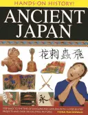 Ősi Japán: Lépjen vissza a sógunok és szamurájok korába, 15 lépésről lépésre bemutatott projekttel és több mint 330 izgalmas képpel. - Ancient Japan: Step Back to the Time of Shoguns and Samurai, with 15 Step-By-Step Projects and Over 330 Exciting Pictures