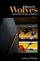 Farkasok harapása - Történetek a Molineux lelkéről - Bitten by Wolves - Stories from the Soul of Molineux