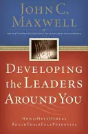 A körülötted lévő vezetők fejlesztése: Hogyan segítsünk másoknak elérni teljes potenciáljukat - Developing the Leaders Around You: How to Help Others Reach Their Full Potential