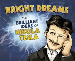 Fényes álmok - Nikola Tesla zseniális találmányai - Bright Dreams - The Brilliant Inventions of Nikola Tesla