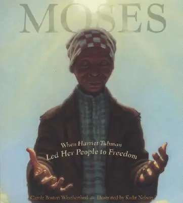 Mózes: Amikor Harriet Tubman a szabadságba vezette népét - Moses: When Harriet Tubman Led Her People to Freedom