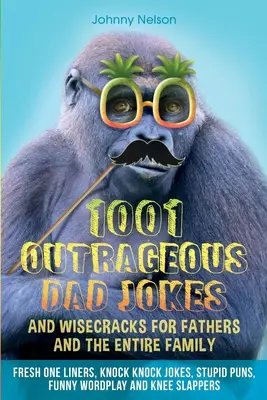 1001 felháborító apavicc és bölcsesség apáknak és az egész családnak - 1001 Outrageous Dad Jokes and Wisecracks for Fathers and the entire family