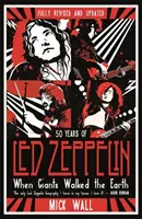 When Giants Walked the Earth - 50 éves a Led Zeppelin. A teljesen átdolgozott és frissített életrajz. - When Giants Walked the Earth - 50 years of Led Zeppelin. The fully revised and updated biography.