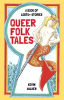 Queer Folk Tales: LMBTQ+ történetek könyve - Queer Folk Tales: A Book of LGBTQ+ Stories