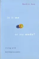 Is It It It's Me or My Meds? Élet az antidepresszánsokkal - Is It Me or My Meds?: Living with Antidepressants