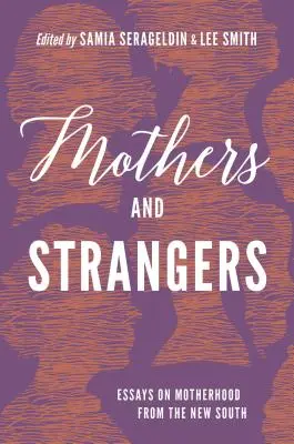 Matky a cizinci: Eseje o mateřství z Nového Jihu - Mothers and Strangers: Essays on Motherhood from the New South