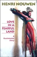 Szeretet egy félelmetes országban: Egy guatemalai történet - Love in a Fearful Land: A Guatemalan Story