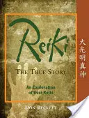 Reiki: Reiki: Az igaz történet: Az Usui Reiki felfedezése - Reiki: The True Story: An Exploration of Usui Reiki