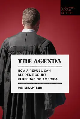 A napirend: Hogyan alakítja át Amerikát a republikánus Legfelsőbb Bíróság - The Agenda: How a Republican Supreme Court Is Reshaping America