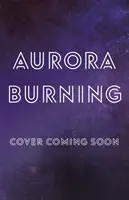 Aurora Burning - (Az Aurora-ciklus) - Aurora Burning - (The Aurora Cycle)