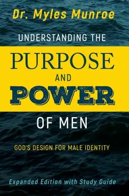 Az emberek céljának és erejének megértése: Isten tervezése a férfi identitáshoz (bővített, bővített kiadás) - Understanding the Purpose and Power of Men: God's Design for Male Identity (Enlarged, Expanded)