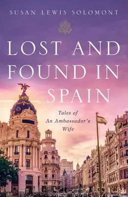 Elveszett és talált Spanyolországban: Egy nagykövet feleségének történetei - Lost and Found in Spain: Tales of an Ambassador's Wife