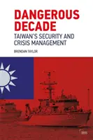 Veszélyes évtized: Tajvan biztonsága és válságkezelése - Dangerous Decade: Taiwan's Security and Crisis Management