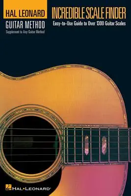 Hihetetlen skálakereső: A Guide to Over 1,300 Guitar Scales 6 X 9 Ed. Hal Leonard Guitar Method Supplement - Incredible Scale Finder: A Guide to Over 1,300 Guitar Scales 6 X 9 Ed. Hal Leonard Guitar Method Supplement