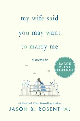 A feleségem azt mondta, hogy talán feleségül akarsz venni: Egy emlékirat - My Wife Said You May Want to Marry Me: A Memoir