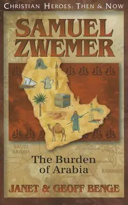 Samuel Zwemer: Zwemer: The Burden of Arabia - Samuel Zwemer: The Burden of Arabia