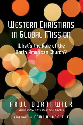 Nyugati keresztények a globális misszióban: Mi az észak-amerikai egyház szerepe? - Western Christians in Global Mission: What's the Role of the North American Church?