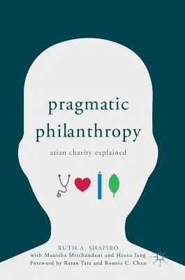 Pragmatikus filantrópia: Ázsiai jótékonykodás magyarázata - Pragmatic Philanthropy: Asian Charity Explained