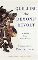 A démonok lázadásának elfojtása: Egy regény a Ming-kori Kínából - Quelling the Demons' Revolt: A Novel from Ming China