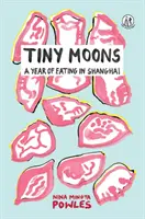 Apró holdak - Egy év evés Sanghajban - Tiny Moons - A Year of Eating in Shanghai