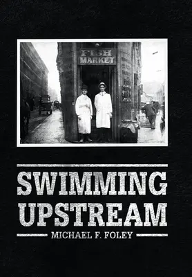 Swimming Upstream: A halászat négy nemzedéke - Swimming Upstream: Four Generations of Fishmongering