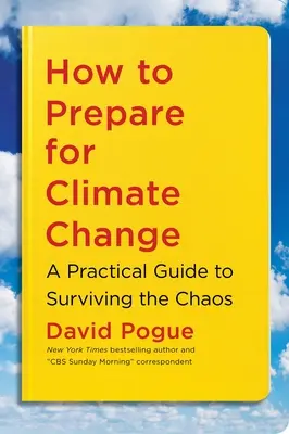 Hogyan készüljünk fel az éghajlatváltozásra: Gyakorlati útmutató a káosz túléléséhez - How to Prepare for Climate Change: A Practical Guide to Surviving the Chaos