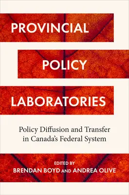 Tartományi politikai laboratóriumok: Politikai diffúzió és transzfer a kanadai szövetségi rendszerben - Provincial Policy Laboratories: Policy Diffusion and Transfer in Canada's Federal System