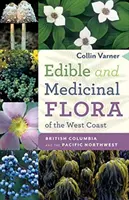 A nyugati part ehető és gyógynövényei: Brit Columbia és a Csendes-óceán északnyugati része - Edible and Medicinal Flora of the West Coast: British Columbia and the Pacific Northwest