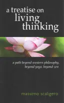 Értekezés az élő gondolkodásról: Egy út a nyugati filozófián, a jógán és a zenen túl - A Treatise on Living Thinking: A Path Beyond Western Philosophy, Beyond Yoga, Beyond Zen