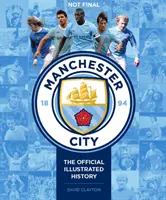 Manchester City: A hivatalos illusztrált történelem: A hivatalos illusztrált történelem - Manchester City: The Official Illustrated History: The Official Illustrated History