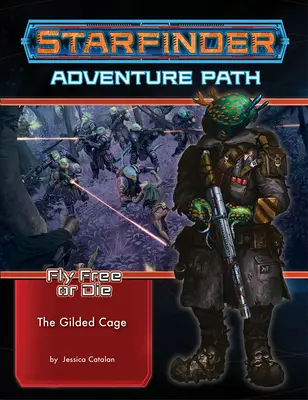 Starfinder Adventure Path: (Fly Free or Die 6 of 6) - Starfinder Adventure Path: The Gilded Cage (Fly Free or Die 6 of 6)