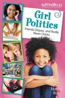 Lánypolitika, frissített kiadás: Friends, Cliques, and Really Mean Chicks: Friends, Cliques, and Really Mean Chicks: Friends, Cliques, and Really Mean Chicks - Girl Politics, Updated Edition: Friends, Cliques, and Really Mean Chicks